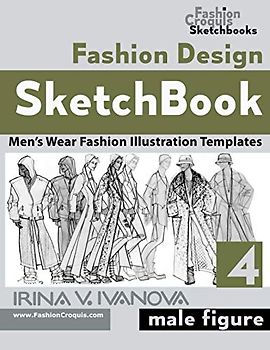 Fashion Design Sketchbook 4: Men’s Wear Fashion Illustration Templates. Male figure. (Fashion Croquis Sketch Books)