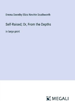 Self-Raised; Or, From the Depths