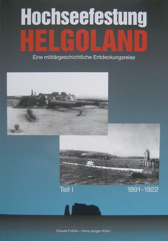 Hochseefestung Helgoland. Eine militärhistorische Entdeckungsreise