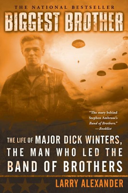 Biggest Brother: The Life Of Major Dick Winters, The Man Who Led The Band of  Brothers - Larry Alexander