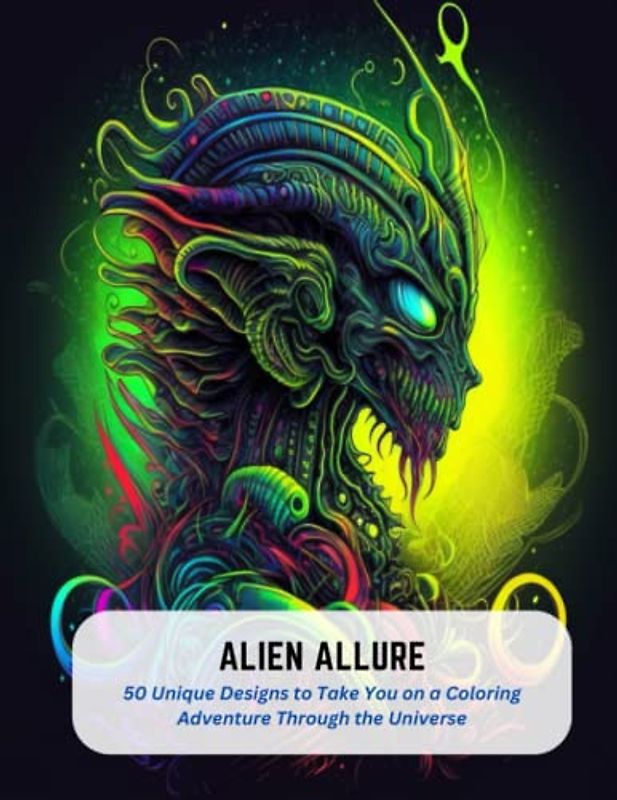 Alien Allure: 50 Unique Designs to Take You on a Coloring Adventure Through the Universe