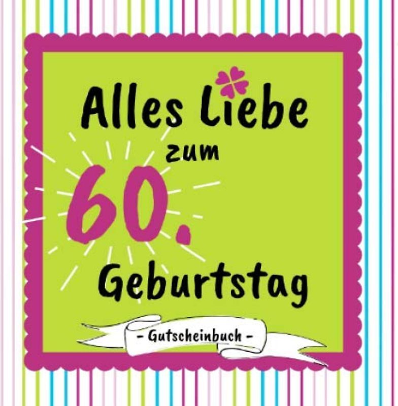 Gutscheinbuch - Alles Liebe zum 60. Geburtstag: Gutscheinheft zum selbst gestalten | 12 farbige Gutscheine - für jeden Monat einer | Geschenkbuch zur Geburtstagsfeier