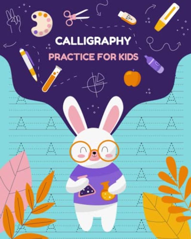 Calligraphy Practice for Kids: Hand Lettering Workbook for Beginners or Handwriting Penmanship Book with Dashed Centerline Trace Alphabet Letters (Trace Letters Ages 6-8)