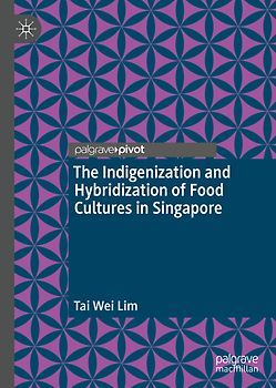 The Indigenization and Hybridization of Food Cultures in Singapore