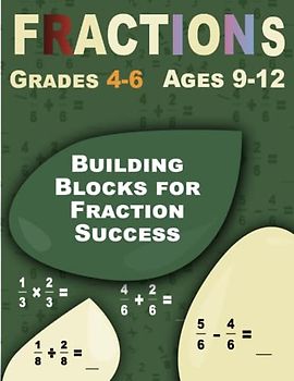 Building Blocks for Fraction Success: Fractions, Comprehensive Workbook for Kids Ages 9-12