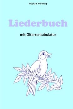 Liederbuch: mit Gitarrentabulatur - Möhring, Michael