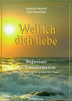 Botschaften aus der geistigen Welt / Weil Ich dich liebe