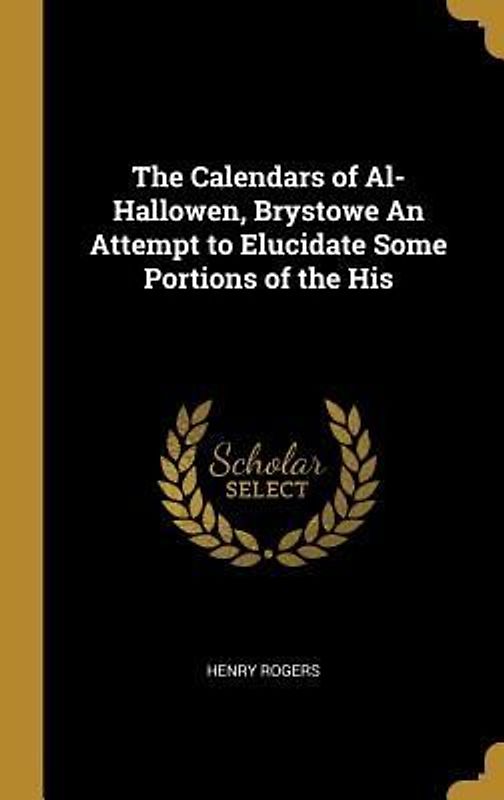 The Calendars of Al-Hallowen, Brystowe An Attempt to Elucidate Some Portions of the His