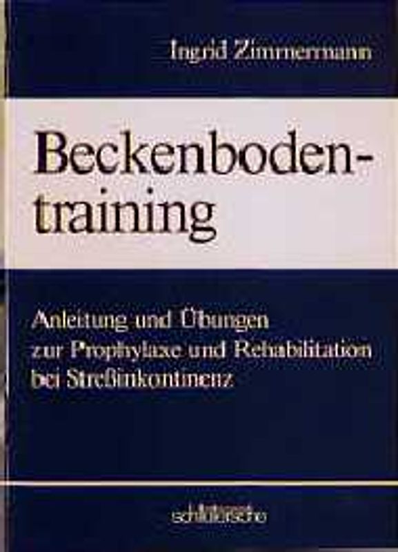 Beckenbodentraining. Anleitung und Übungen zur Prophylaxe und Rehabilitation bei Stressinkontinenz