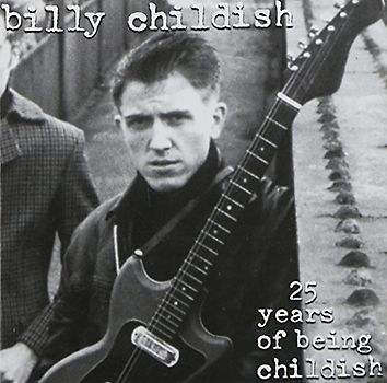 Billy Childish - 25 Years of Being Childish