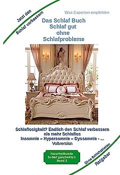 Das Schlaf Buch - Schlaf gut ohne Schlafprobleme: Schlaflosigkeit? Endlich den Schlaf verbessern - Schlaflos bei Agrypnie, Insomnie und Hyposomnie ... ... vor Schlafstörungen psychischen Erkrankungen