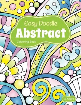 Easy Doodle Abstract Colouring Book: 30 Original Hand-Drawn Abstract Designs (Ljk Colouring Books, Band 13)