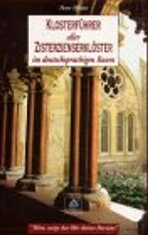 Klosterführer aller Zisterzienserkloster im deutschsprachigen Raum. Höre, neige das Ohr deines Herzens