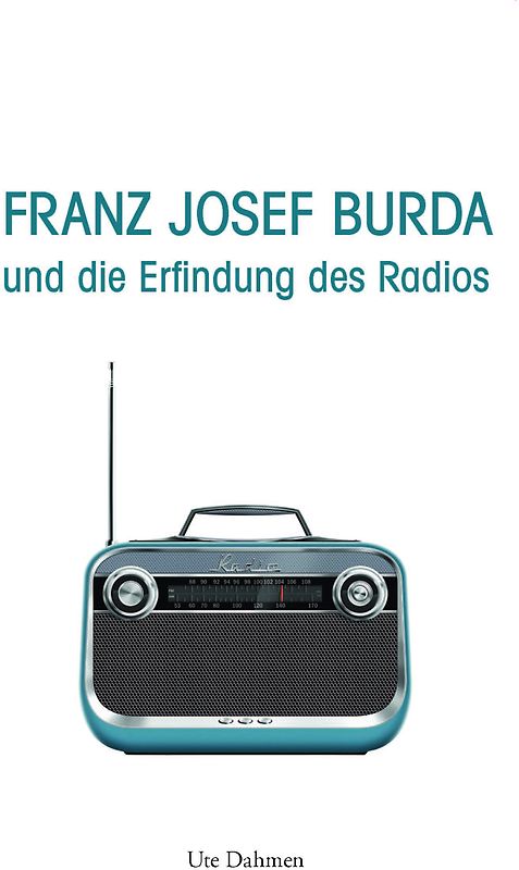 Franz Josef Burda und die Erfindung des Radios