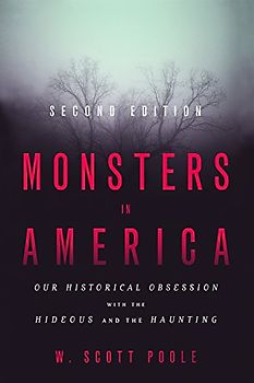 Monsters in America: Our Historical Obsession With the Hideous and the Haunting