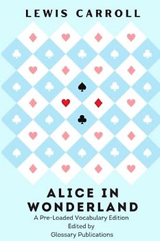 Alice in Wonderland (A Pre-Loaded Vocabulary Edition): Edited by Glossary Publications to build word knowledge. Original Illustrations Included.