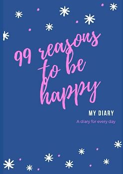 99 reasons to be happy: A diary for every day