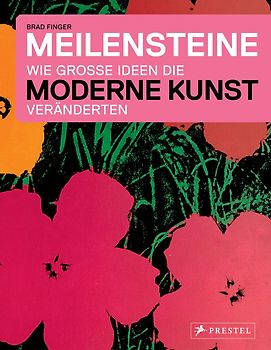 Meilensteine - Wie große Ideen die Moderne Kunst veränderten