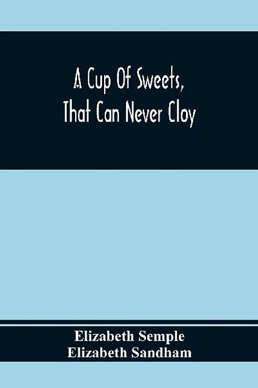 A Cup Of Sweets, That Can Never Cloy