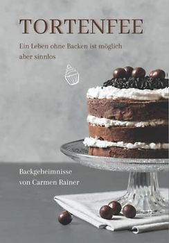 Tortenfee: Ein Leben ohne Backen ist möglich aber sinnlos