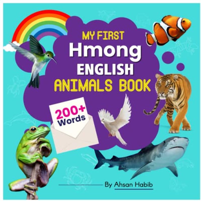 My First Hmong-English Animals Book: 200+ Words: An excellent Hmong-English animals wordbook for bilingual children. This kid’s learning book is the ... on their first lesson to second language.