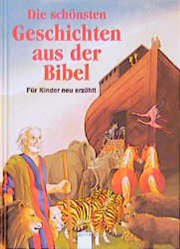 Die schönsten Geschichten aus der Bibel. Für Kinder neu erzählt