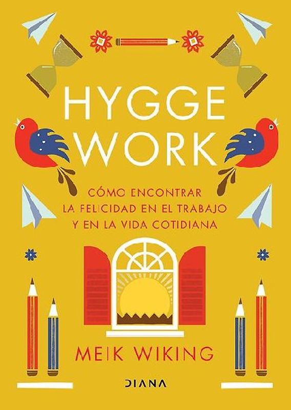 Hygge Work: Cómo Encontrar La Felicidad En El Trabajo Y En La Vida Cotidiana / The Art of Danish Living