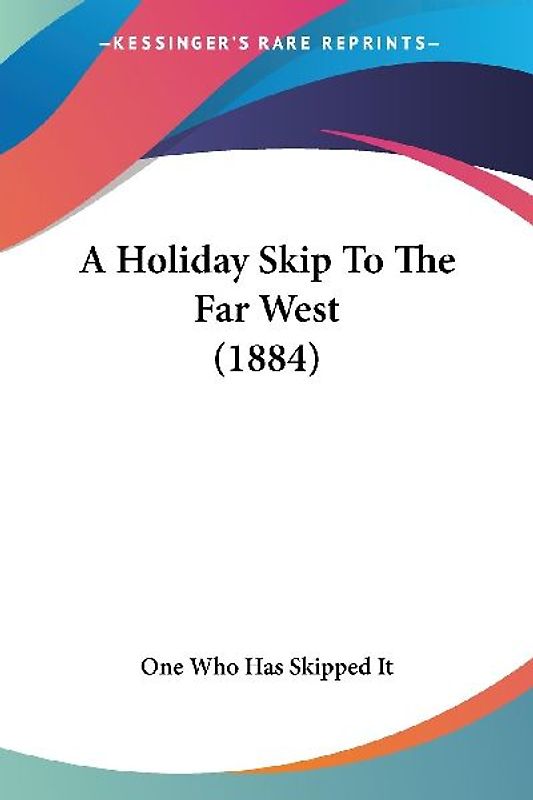 A Holiday Skip To The Far West (1884)