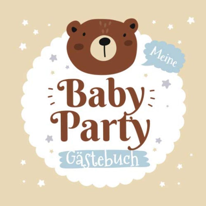 Meine Babyparty - Gästebuch: Geschenk für die Babydusche | Kleiner Bär | Babyshower Deko für Junge oder Mädchen | Mit Fragen an die Gäste und Platz für Wünsche, Zeichnungen und Fotos