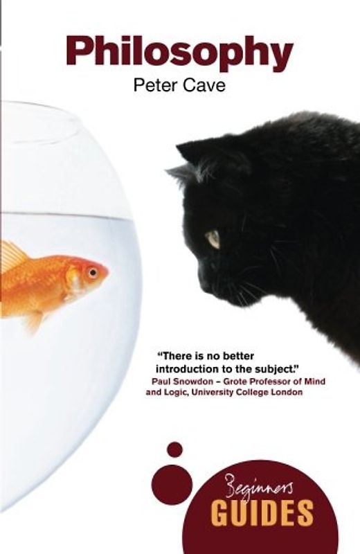 Philosophy: A Beginner's Guide (Beginner's Guides (Oneworld)) - Cave, Peter