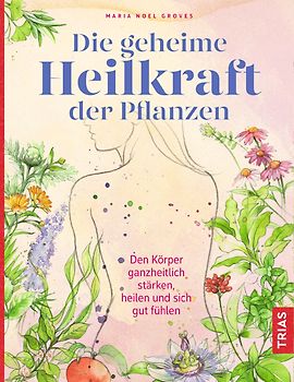 Die geheime Heilkraft der Pflanzen