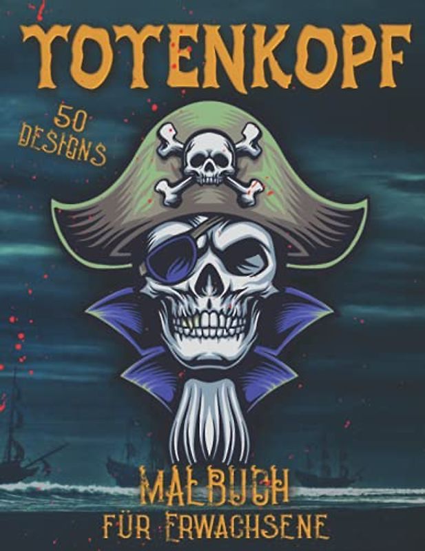 Totenkopf Malbuch für Erwachsene: Piraten, Totenköpfe & Reaper Malbuch zum Entspannen & Stressabbau 50 Motive mit Schädeln & Dämonen zum Ausmalen