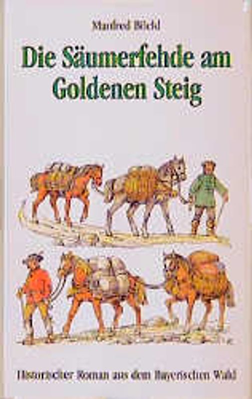 Die Säumerfehde am Goldenen Steig. Ein historischer Roman aus dem Bayerischen Wald