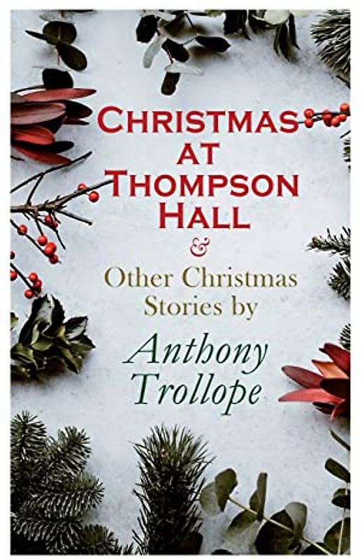 Christmas at Thompson Hall & Other Christmas Stories by Anthony Trollope