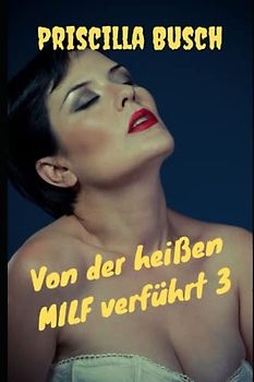 Von der heißen MILF verführt 3: Geile Spielereien