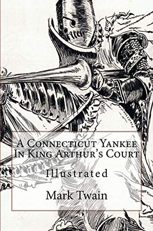 A Connecticut Yankee In King Arthur's Court: Illustrated