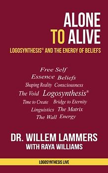 Alone to Alive: Logosynthesis® and the Energy of Beliefs