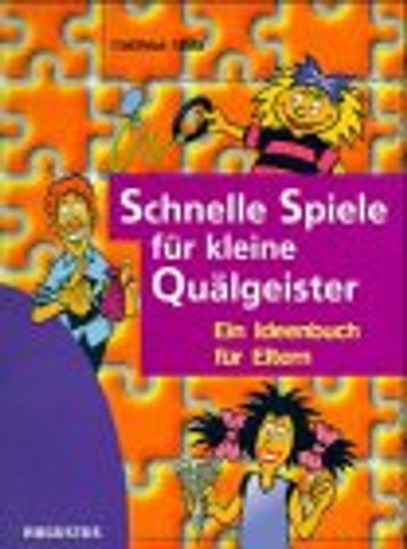 Schnelle Spiele für kleine Quälgeister. Ein Ideenbuch für Eltern