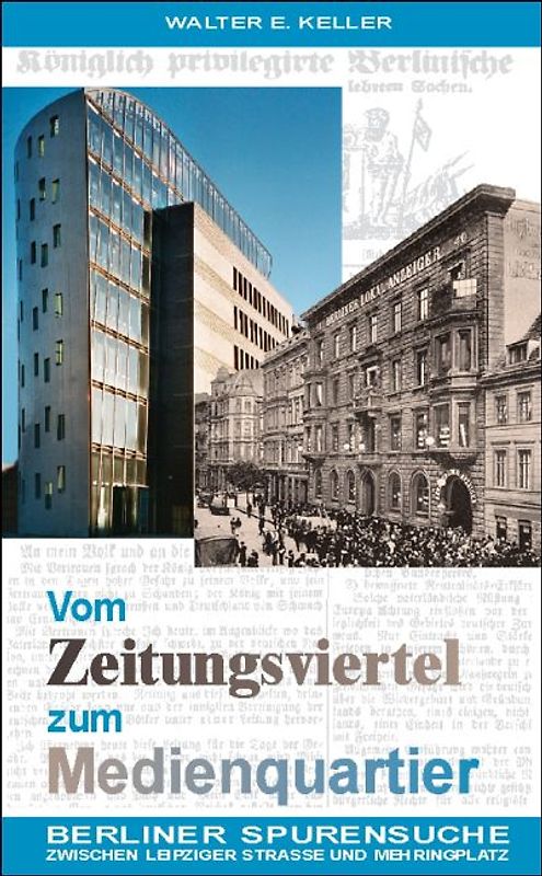 Vom Zeitungsviertel zum Medienquartier. Berliner Spurensuche zwischen Leipziger Straße und Mehringplatz