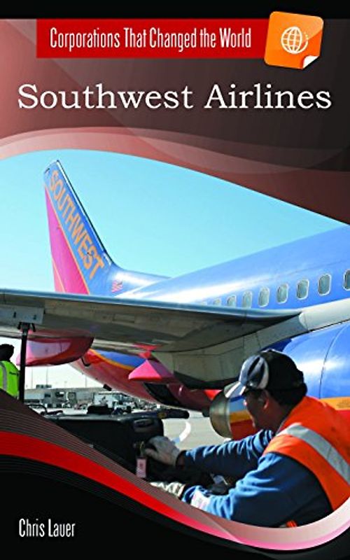 Southwest Airlines (Corporations That Changed the World) - Lauer, Chris