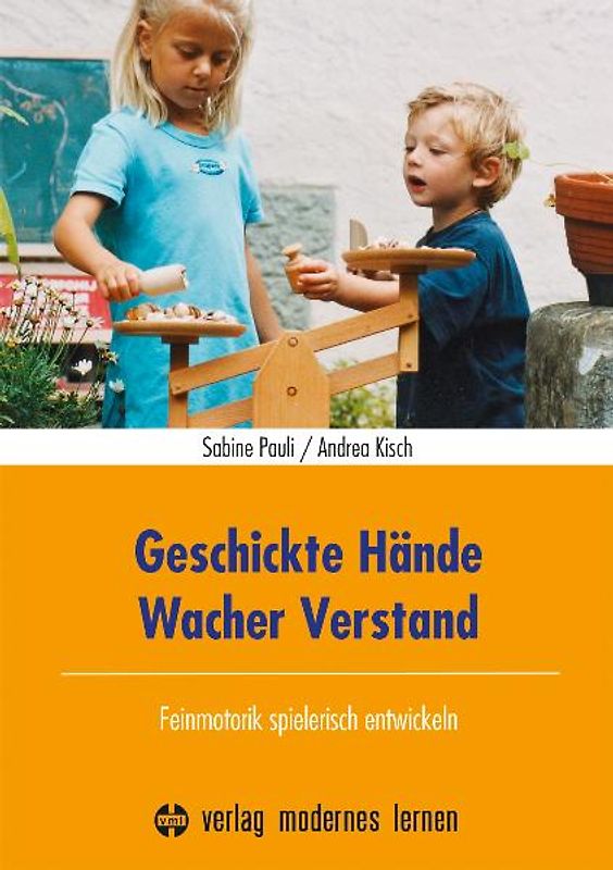 Geschickte Hände - Wacher Verstand. Feinmotorik spielerisch entwickeln