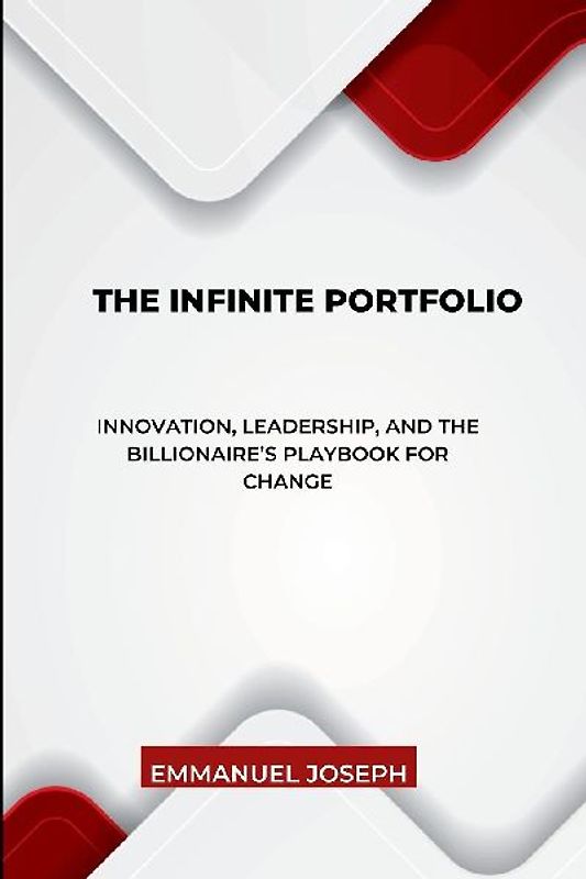 The Infinite Portfolio, Innovation, Leadership, and the Billionaire's Playbook for Change