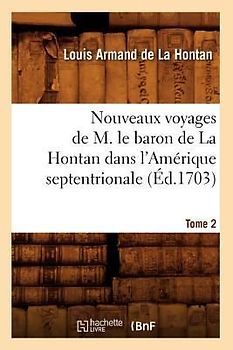 Nouveaux Voyages de M. Le Baron de la Hontan Dans l'Amérique Septentrionale. Tome 2 (Éd.1703)
