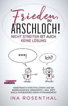 Frieden, du Arschloch - Nicht streiten ist auch keine Lösung!