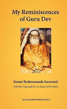 My Reminiscences of Guru Dev, Swami Brahmananda Saraswati