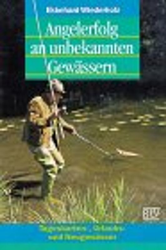 Anglererfolg an unbekannten Gewässern. Tageskarten-, Urlaubs- und Neugewässer