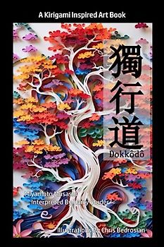 Dokkodo: The Path I Walk Is Mine Alone: A Kirigami Inspired Art Book