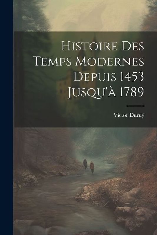 Histoire Des Temps Modernes Depuis 1453 Jusqu'à 1789