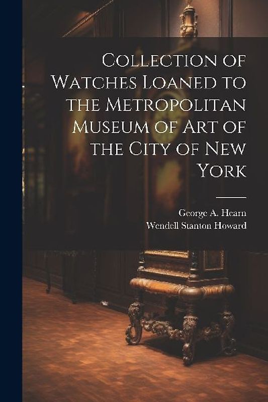 Collection of Watches Loaned to the Metropolitan Museum of Art of the City of New York