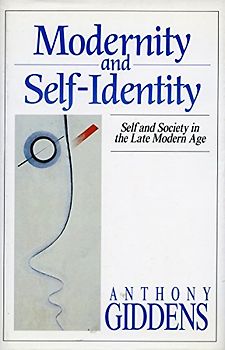 Modernity and Self-Identity: Self and Society in the Late Modern Age - Giddens, Anthony